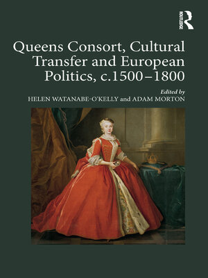 cover image of Queens Consort, Cultural Transfer and European Politics, c.1500-1800